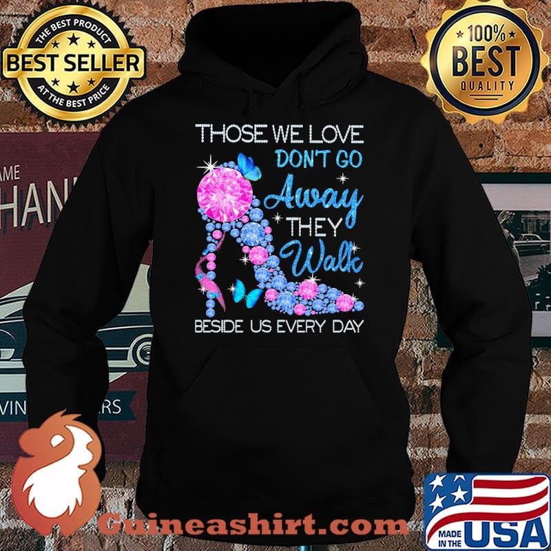 Those We Love Don't Go Away They Walk Beside Us Every Day Diamond Shirt Hoodie