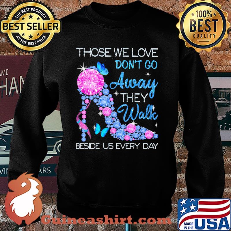 Those We Love Don't Go Away They Walk Beside Us Every Day Diamond Shirt Sweater