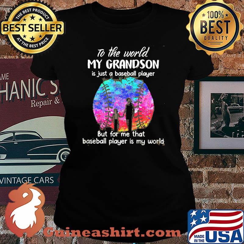 To The World My Grandson Is Just A Baseball Player But For Me That Baseball Player IS My World Watercolor Shirt Laides tee