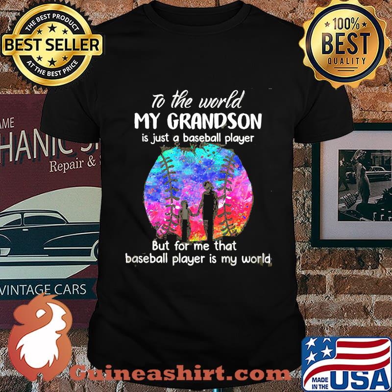 To The World My Grandson Is Just A Baseball Player But For Me That Baseball Player IS My World Watercolor Shirt