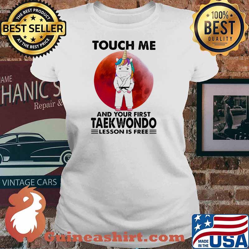 Touch Me And Your First Teakwondo Lesson Is Free Unicorn Blood Moon Shirt Ladies tee