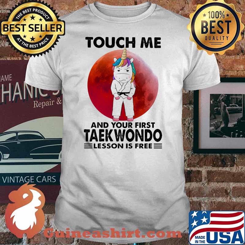 Touch Me And Your First Teakwondo Lesson Is Free Unicorn Blood Moon Shirt