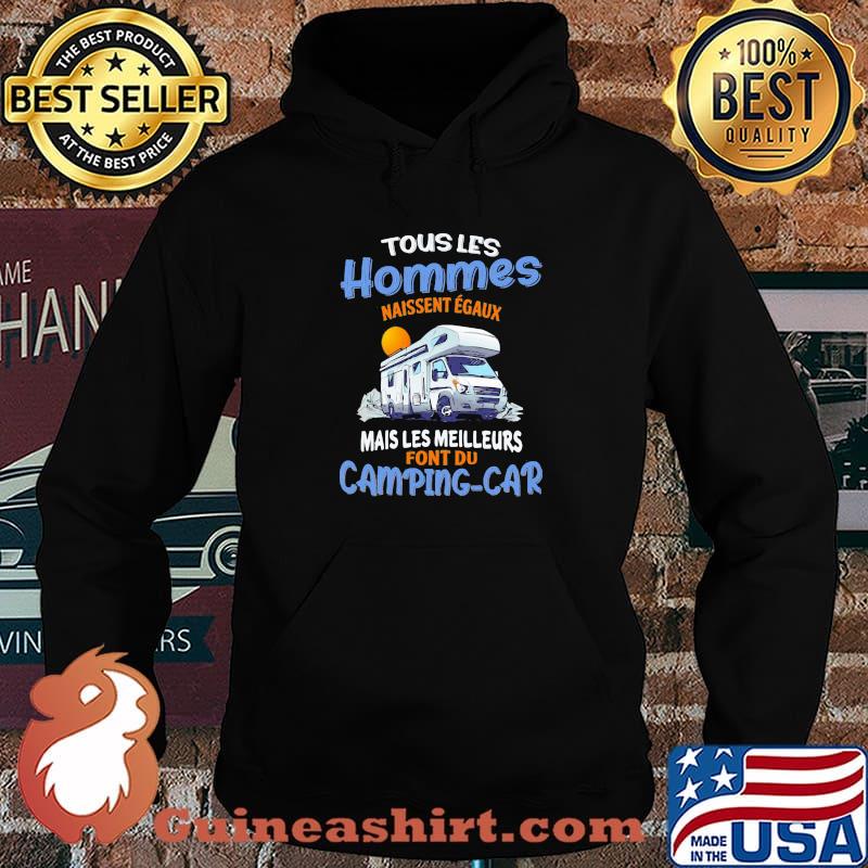 Touslies Hommes Naissent Egaux Mais Les Meilleurs Font Du Camping Car Shirt Hoodie