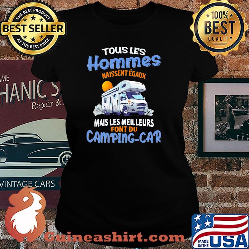 Touslies Hommes Naissent Egaux Mais Les Meilleurs Font Du Camping Car Shirt Laides tee