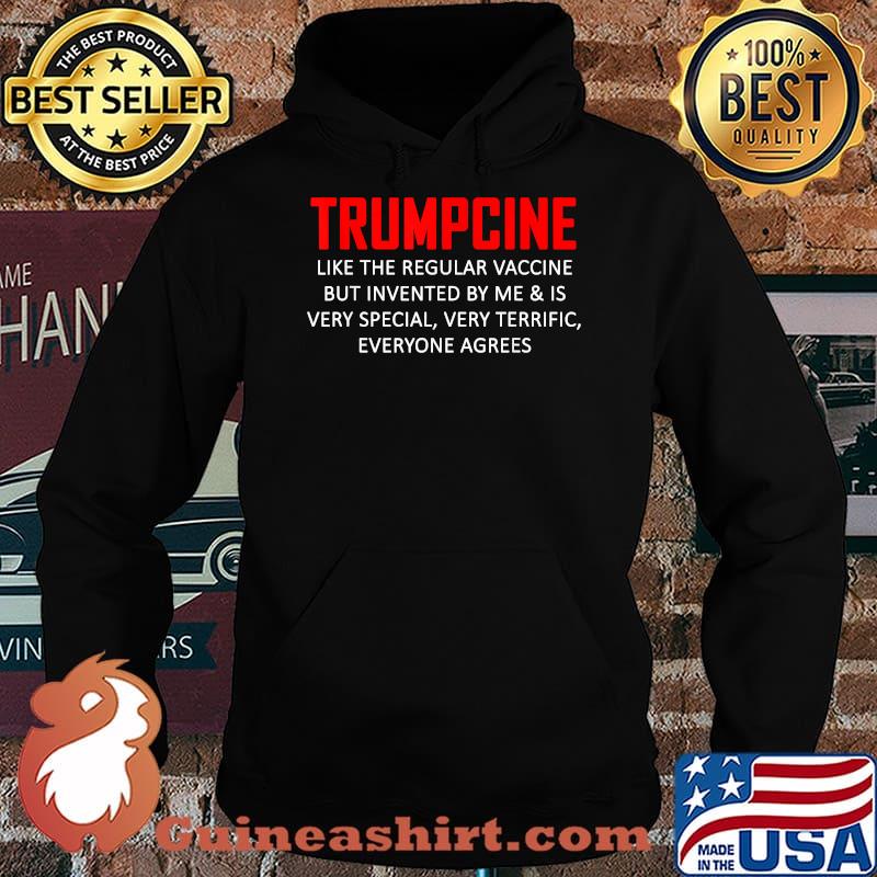 Trumpcine Vaccinated Like The Regular Vaccine But Invented By Me Is Very Special Everyone Agrees Shirt Hoodie