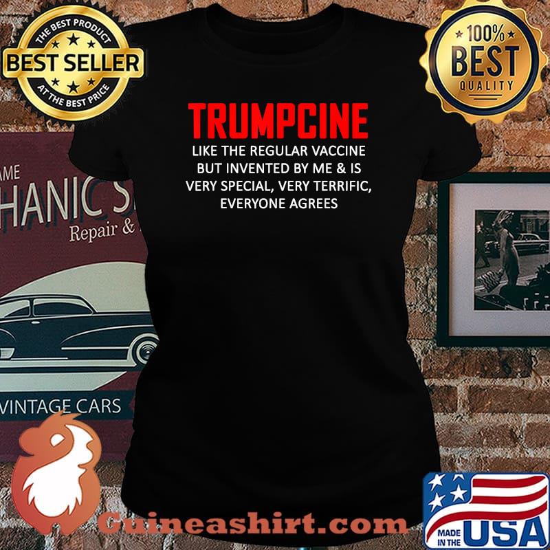Trumpcine Vaccinated Like The Regular Vaccine But Invented By Me Is Very Special Everyone Agrees Shirt Laides tee