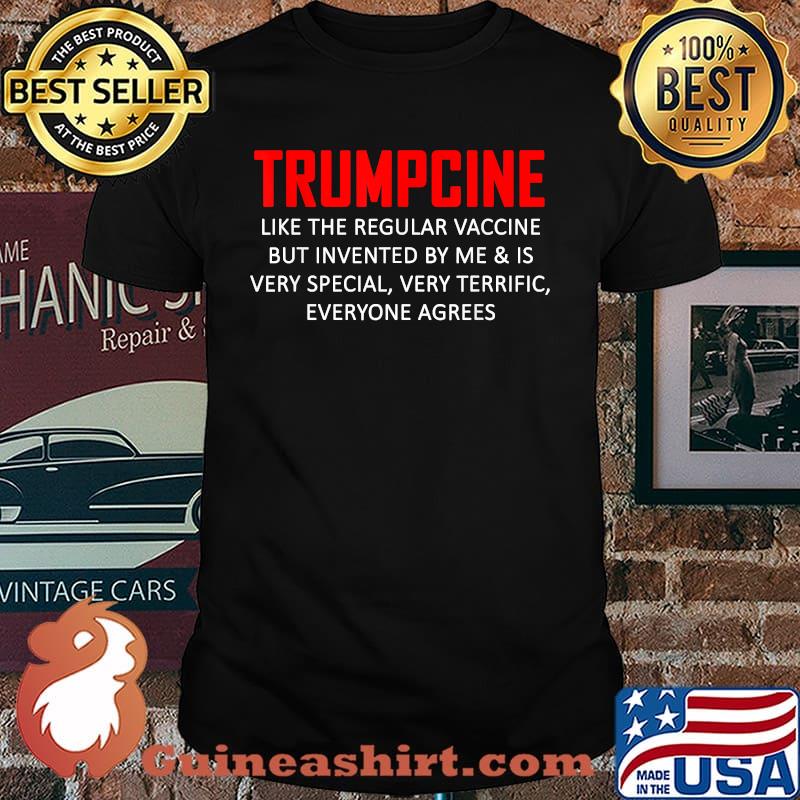 Trumpcine Vaccinated Like The Regular Vaccine But Invented By Me Is Very Special Everyone Agrees Shirt