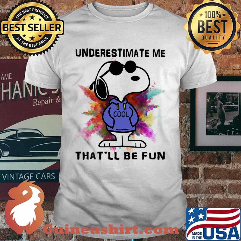Underestimate Me Thatll be Fun Snoopy Shirt