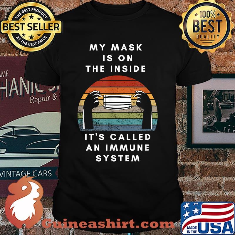 Vintage My Mask Is On The Inside It's Called An Immune System Shirt
