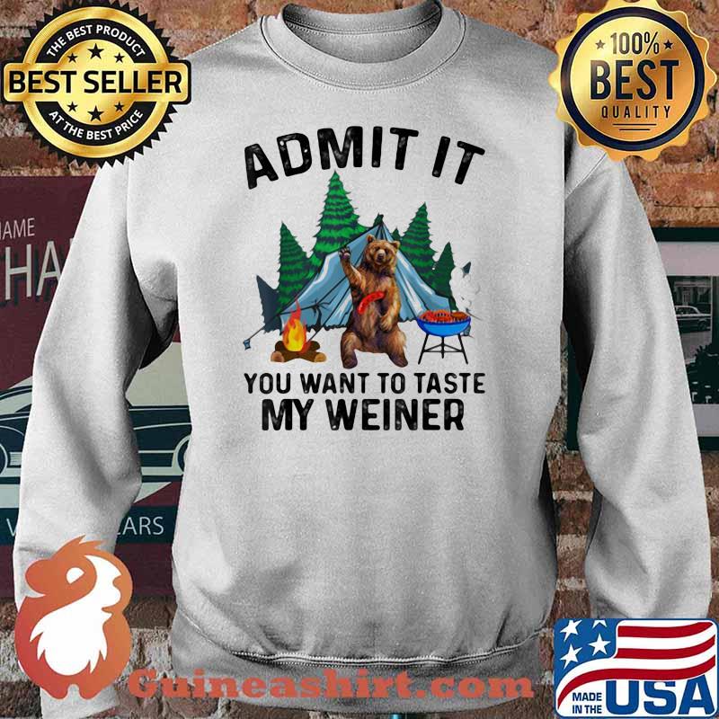Admit It You Want To Taste My Weiner Bear Shirt Sweater