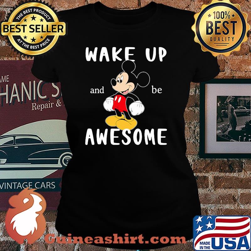 Wake Up And Be Awesome Mickey Shirt Laides tee