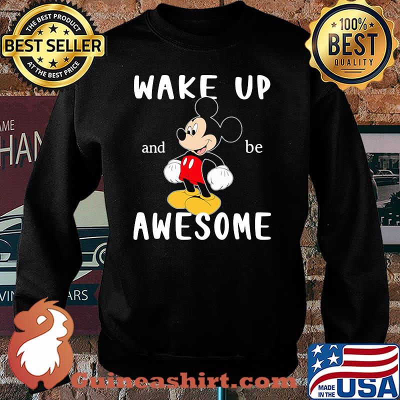 Wake Up And Be Awesome Mickey Shirt Sweater