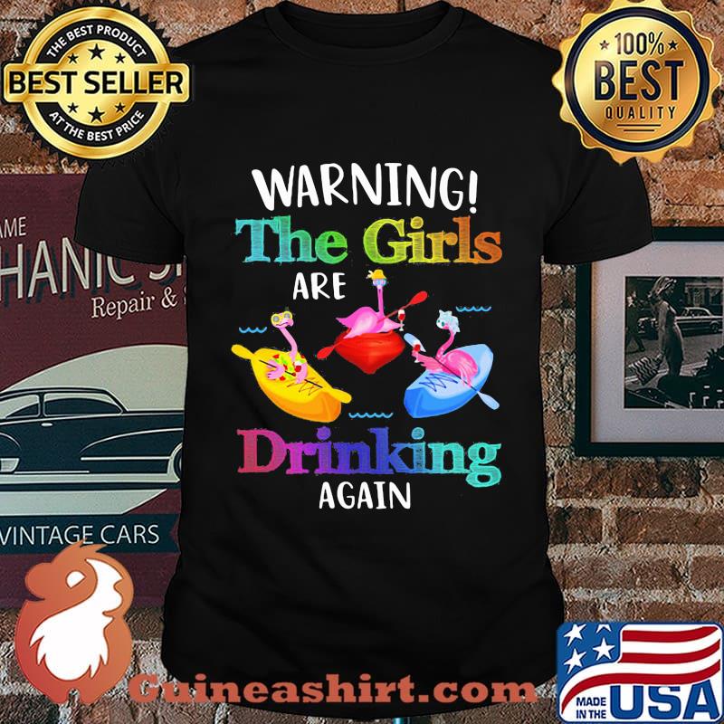 Warning The Girls Are Drinking Again Flamingo Shirt