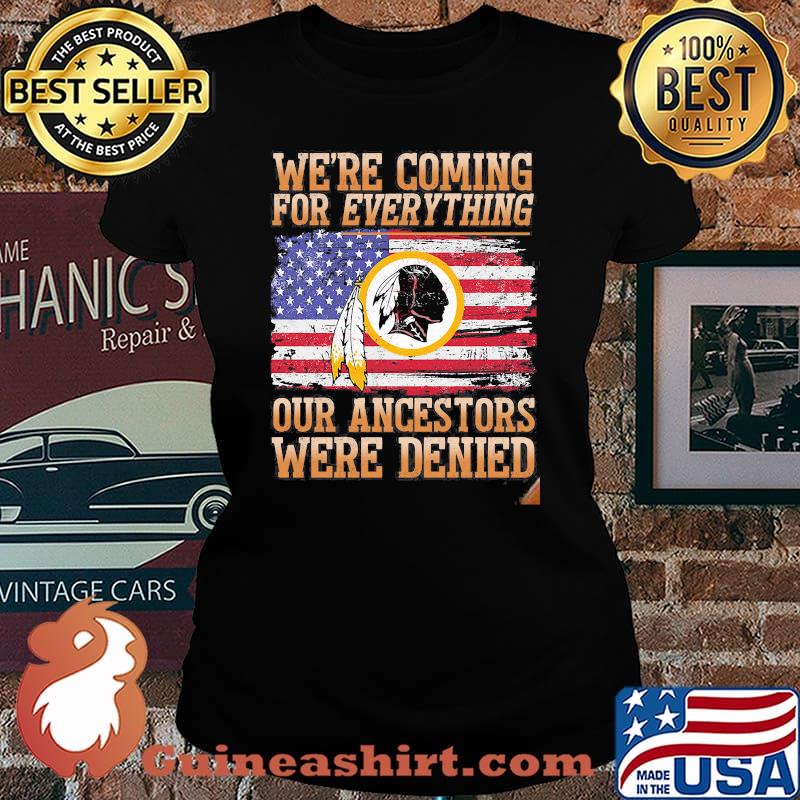 We Are Coming For Everything Our Ancestors Were Denied Native American Flag Shirt Laides tee