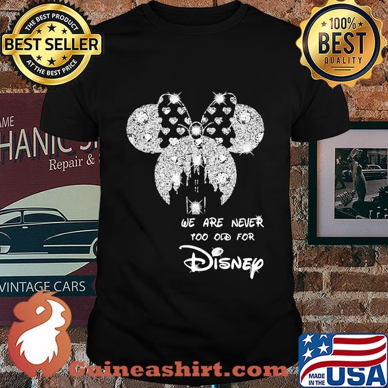 We Are Never Too Old For Disney Minne Diamond Shirt