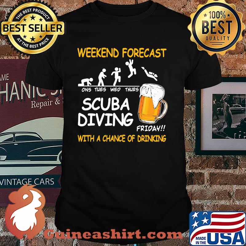 Weekend Forcast Scuba Diving With A Chance Of Drinking Beer shirt