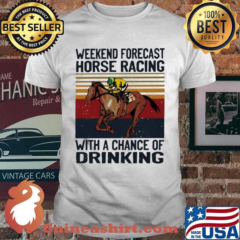 Weekend Forecast Horse Racing With A Chance Of Drinking Vintage Shirt