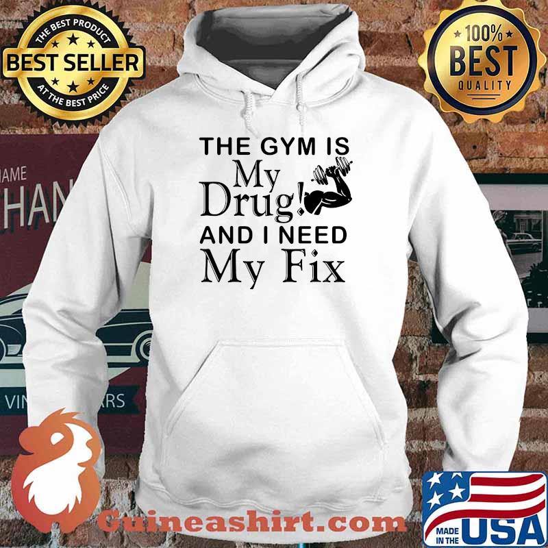 Weight Lifting the gym is my drug and I need my fix Hoodie