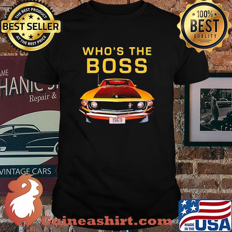 Whos The Boss 302 Mustang Old School Shirt