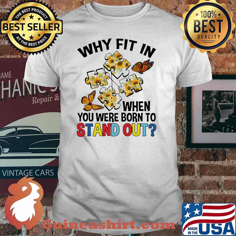 Why Fit In When You Were Born To Stand Out Butterfly And Sunflower Shirt