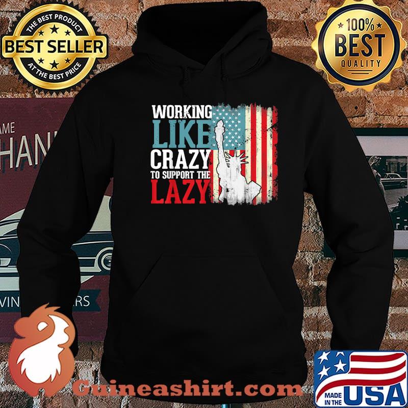 Working Like Crazy To Support The Lazy Liberties US Flag Shirt Hoodie