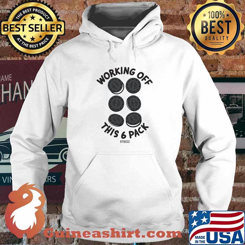 Working Off This 6 PAck Fitness Cookies Shirt Hoodie