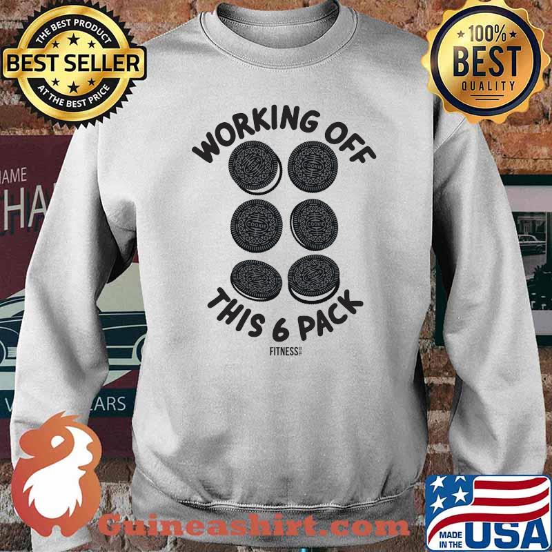 Working Off This 6 PAck Fitness Cookies Shirt Sweater