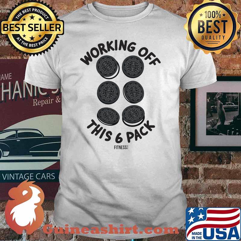Working Off This 6 PAck Fitness Cookies Shirt