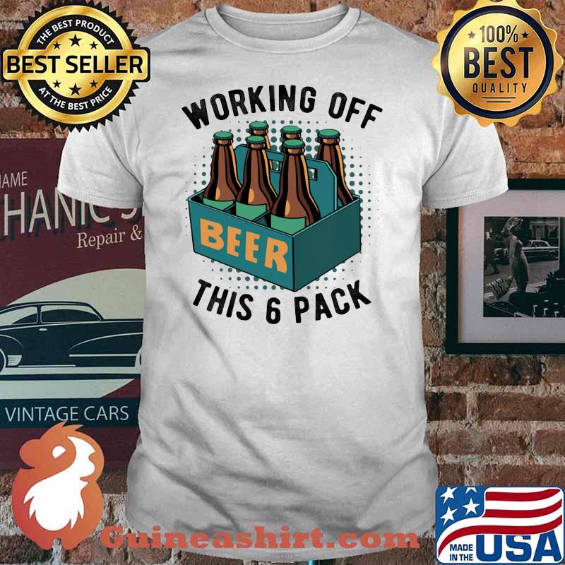 Working Off This 6 Pick Beer Shirt