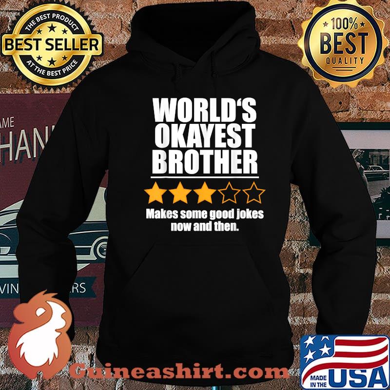 World's Okayest Brother Makes Some Good Jokes Now And Then Recommend Three Stars Shirt Hoodie