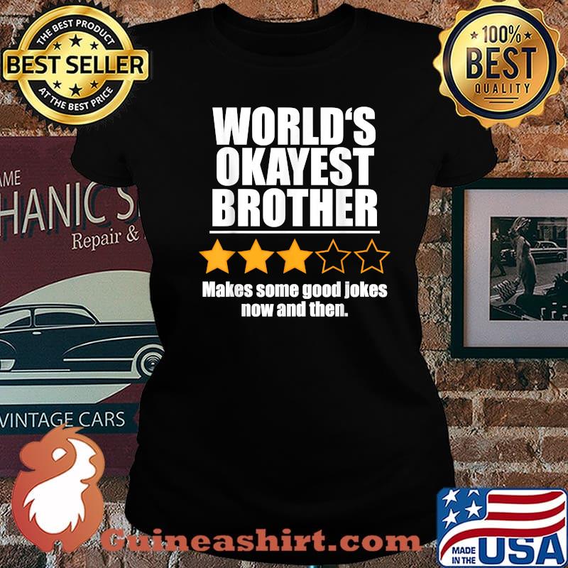 World's Okayest Brother Makes Some Good Jokes Now And Then Recommend Three Stars Shirt Laides tee