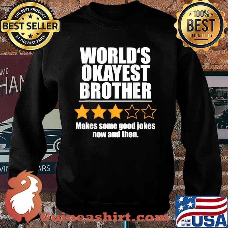 World's Okayest Brother Makes Some Good Jokes Now And Then Recommend Three Stars Shirt Sweater