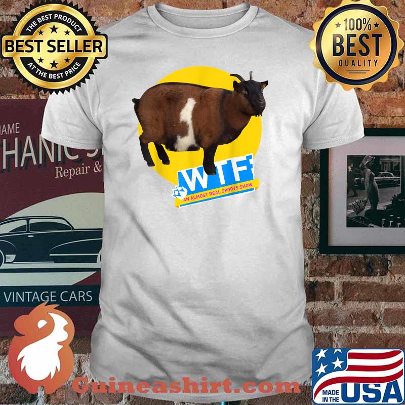 WTF an almost real Sports show GOAT Edition Shirt