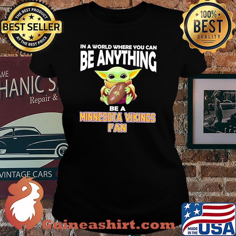 In A World Where You Can Be Anything Be A Minnesota Vikings Fan Baby Yoda Shirt Laides tee