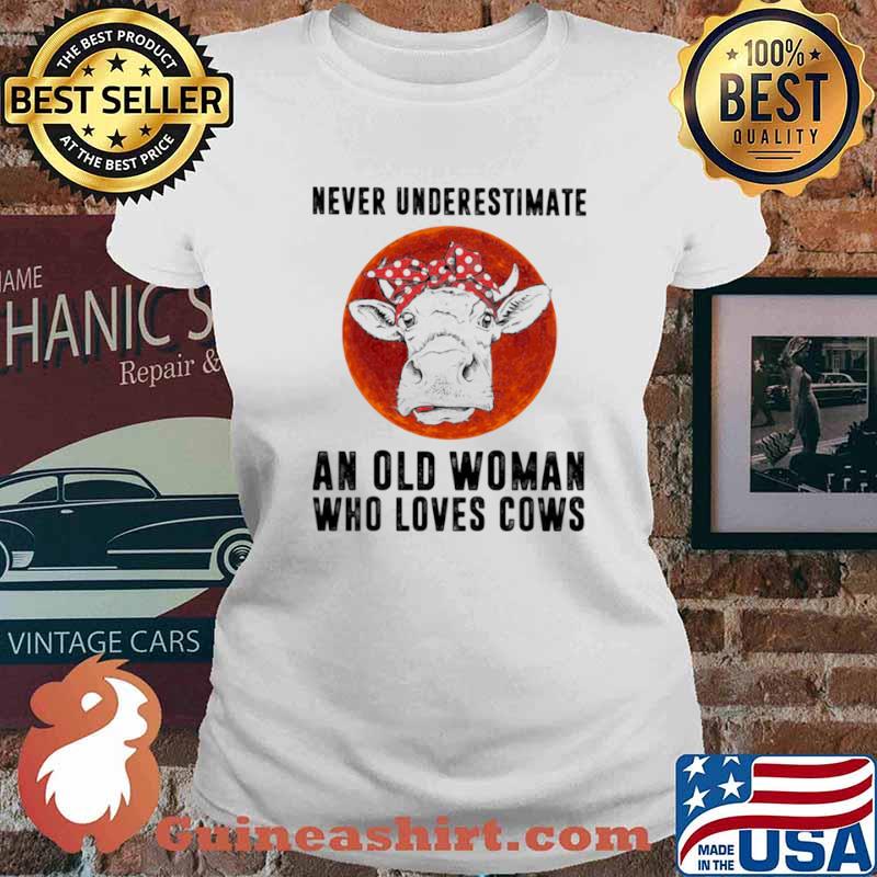 Never Underestimate An Old WoMman Who Loves Cows Blood Moon Shirt Ladies tee
