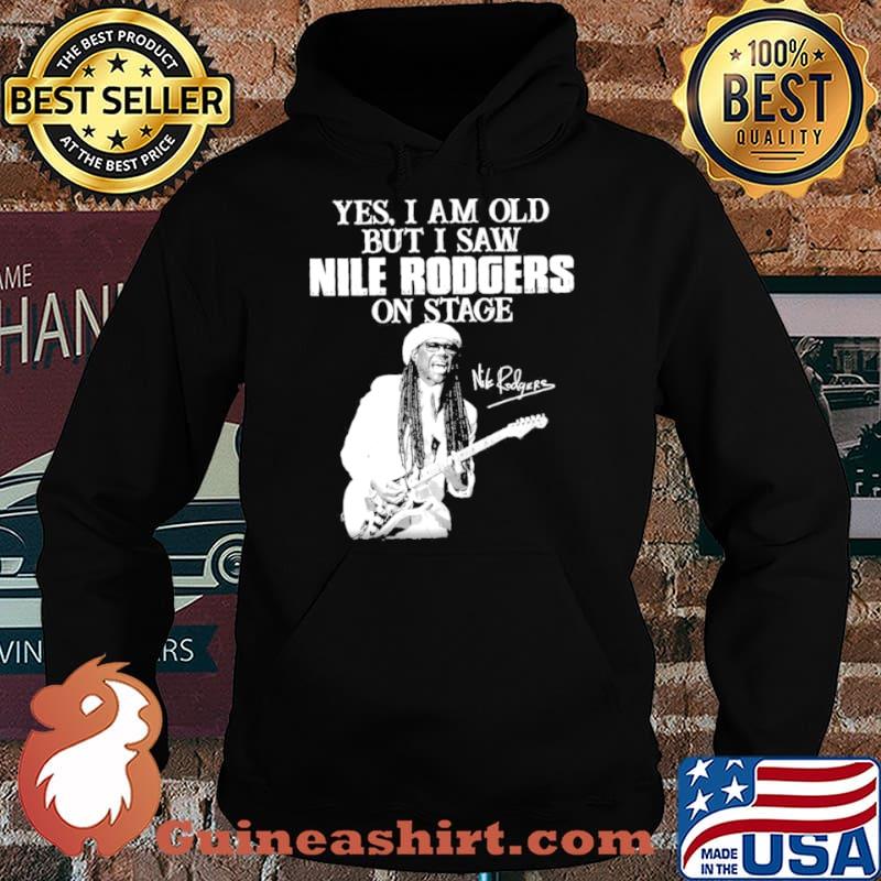 Yes I am old but I saw nile rodgers on stage Hoodie