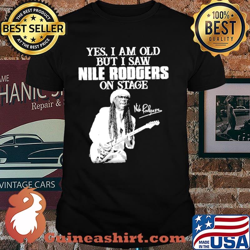 Yes I am old but I saw nile rodgers on stage shirt