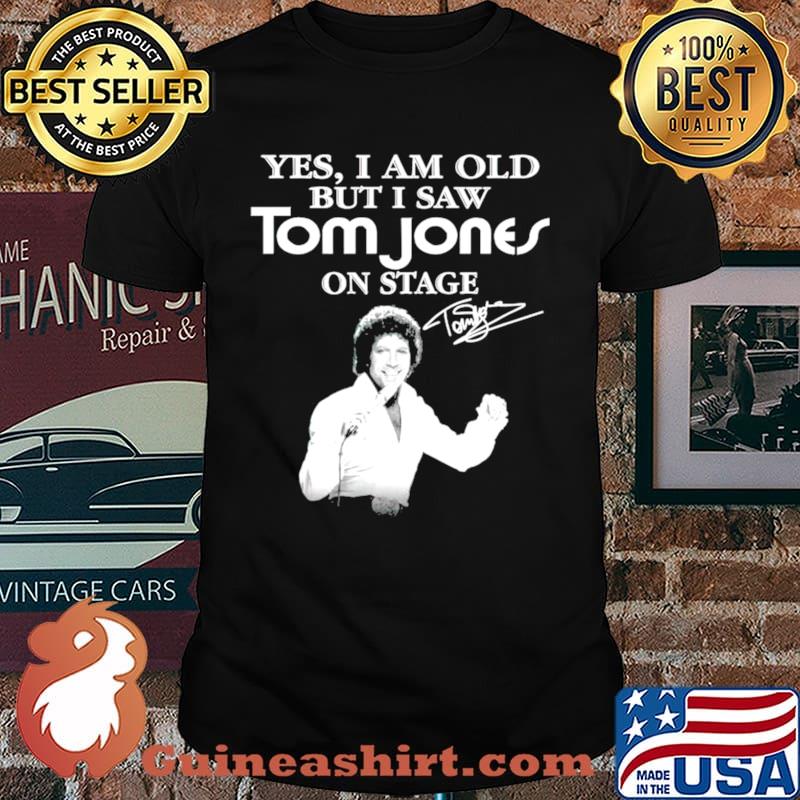 Yes I am old but I saw Tom Jones on stage signature shirt