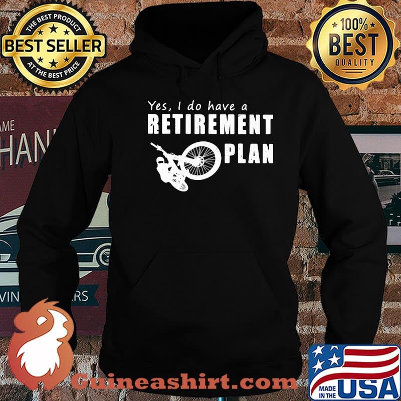 Yes I Do Have A Retirement Plan Bike Shirt Hoodie
