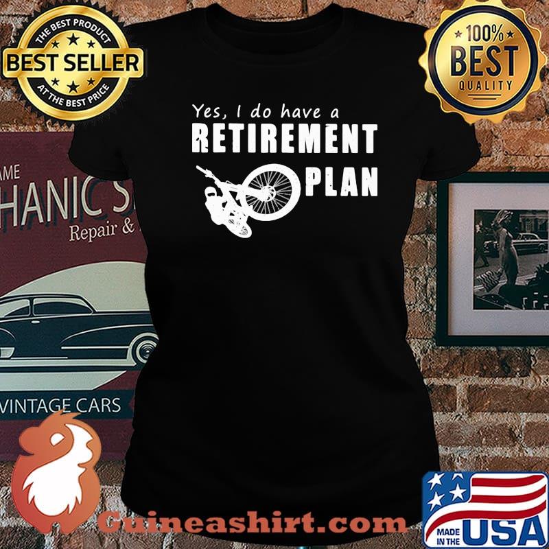 Yes I Do Have A Retirement Plan Bike Shirt Laides tee