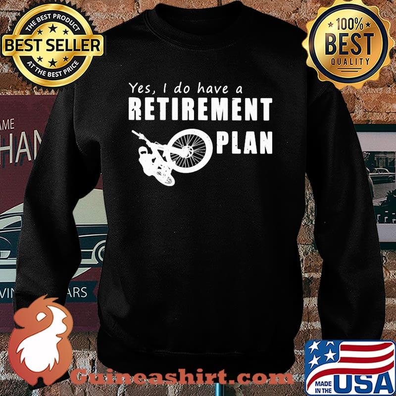 Yes I Do Have A Retirement Plan Bike Shirt Sweater