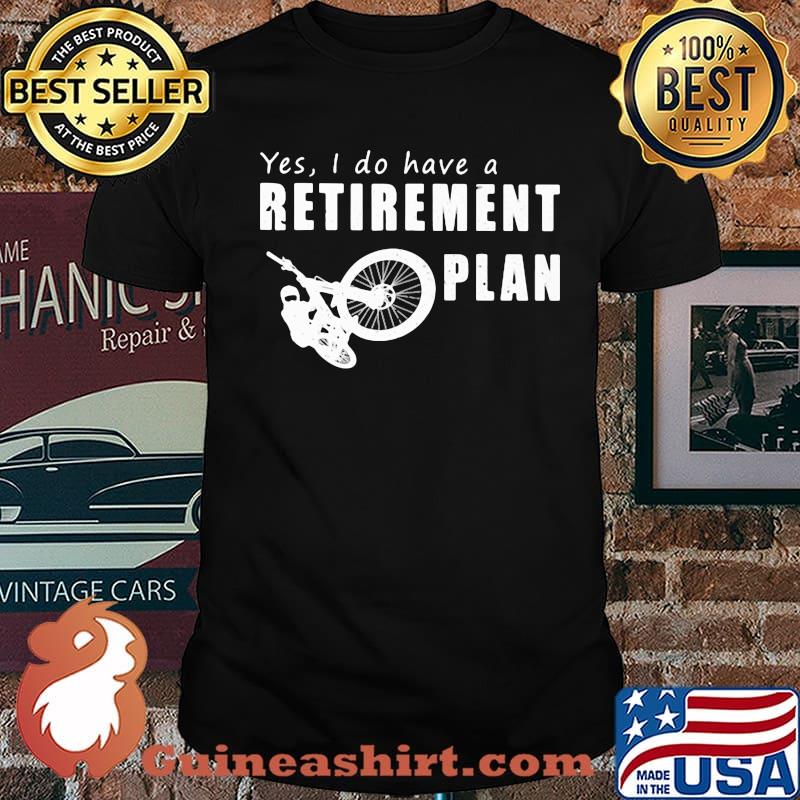 Yes I Do Have A Retirement Plan Bike Shirt