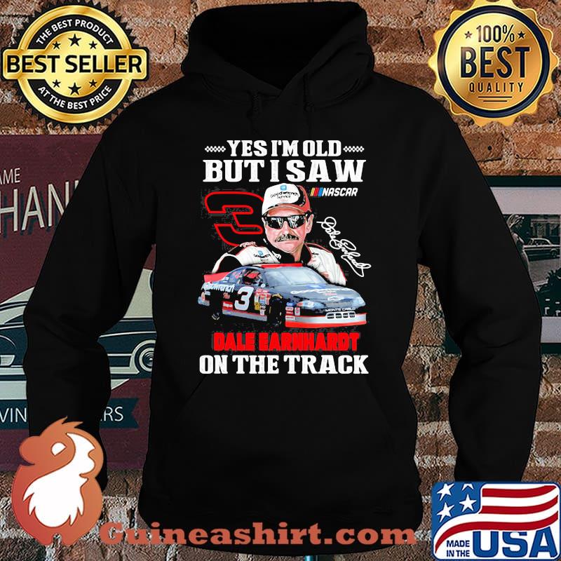 Yes I’m Old But I Saw Dale Earnhardt On The Track Signature Shirt Hoodie