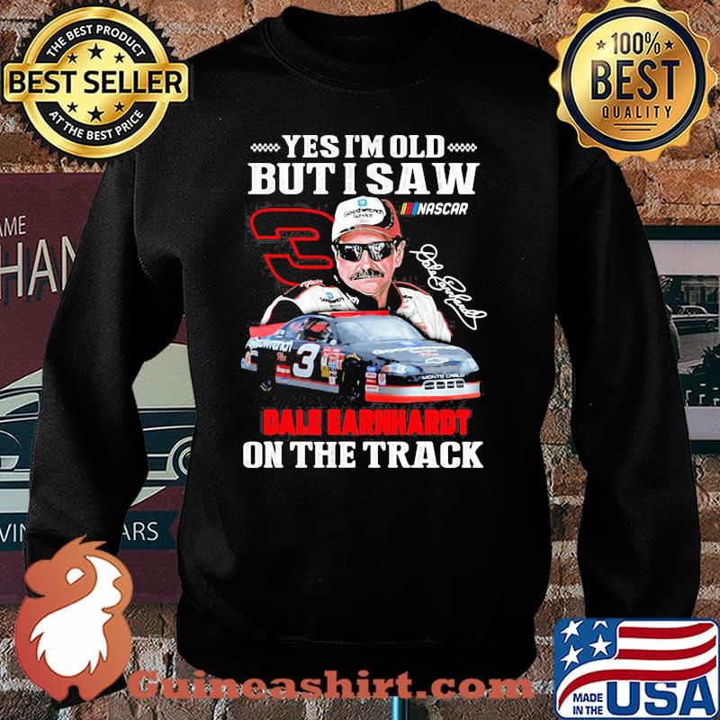 Yes I’m Old But I Saw Dale Earnhardt On The Track Signature Shirt Sweater