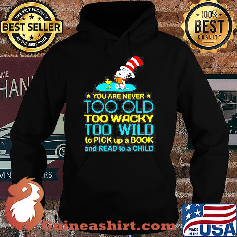 You Are Never To Old Too Wacky Too Wild To Pick Up A Book And Read To A Child Snoopy Dr Seuss Shirt Hoodie