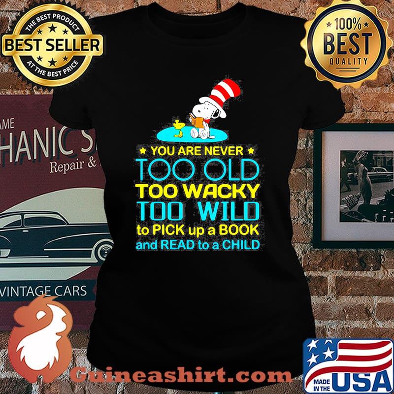 You Are Never To Old Too Wacky Too Wild To Pick Up A Book And Read To A Child Snoopy Dr Seuss Shirt Laides tee