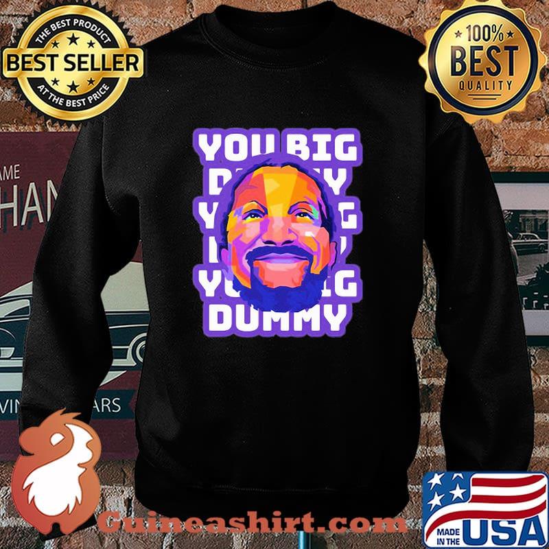You Big Dummy Shirt Sweater