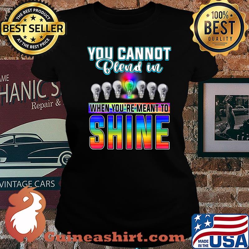 You Can't Blend In When Meant To Shine Neurodiversity LGBT Shirt Laides tee