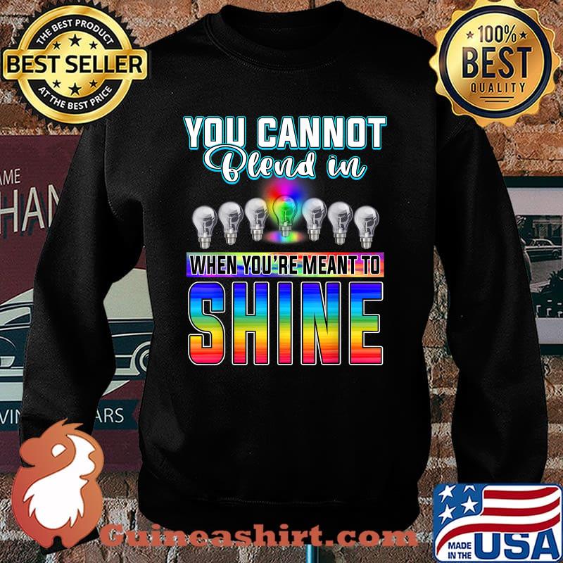 You Can't Blend In When Meant To Shine Neurodiversity LGBT Shirt Sweater