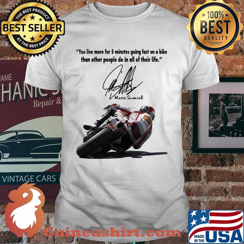 You Live More For 5 Minutes Going Fast On A Bike Than Other People Do In All Of Their Life Simoncelli Quote Shirt